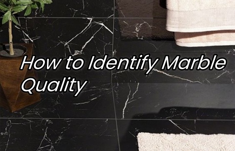 How to Identify Marble Quality